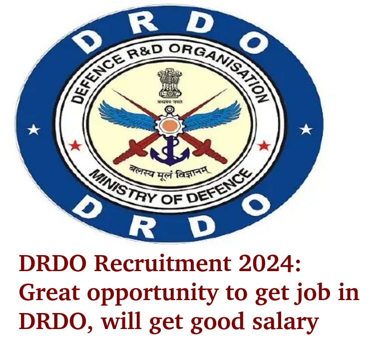 DRDO Recruitment 2024: Great opportunity to get job in DRDO, will get good salary